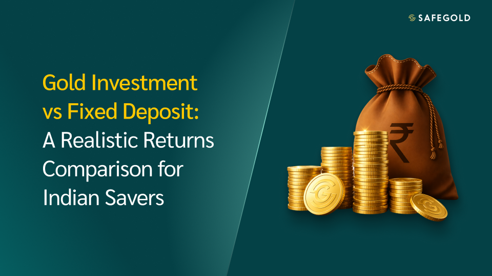 Gold Investment vs Fixed Deposit: A Realistic Returns Comparison for Indian Savers